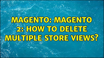 Magento: Magento 2: How to delete multiple store views? (2 Solutions!!)