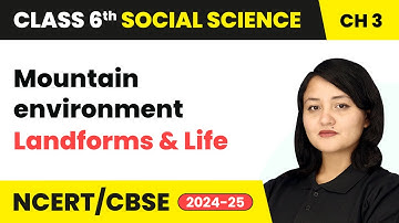 Mountain Environment - Landforms and Life | Class 6 Social Science Chapter 3 | CBSE 2025-26