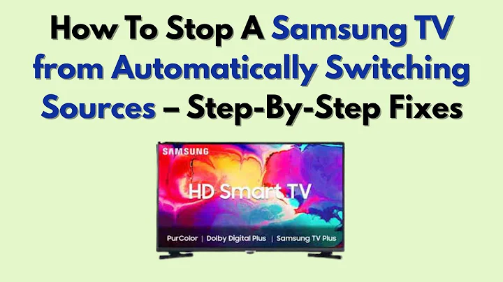 How To Stop A Samsung TV from Automatically Switching Sources – Step-By-Step Fixes