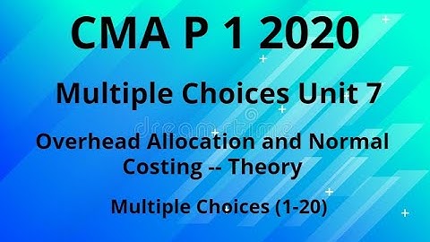 MCQ: CMA: P 1 2020 , Unit 7