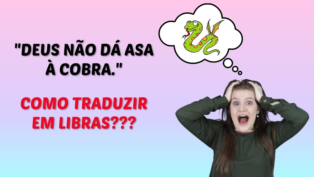 Como traduzir "Deus não dá asa à cobra" em Libras | Mini-aula + exemplo ...