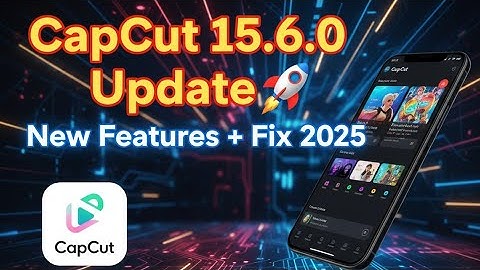 CapCut Nieuwe Update 15.6.0 (2025) | Nieuwste functies, bugfixes, downloads en probleemoplossingen
