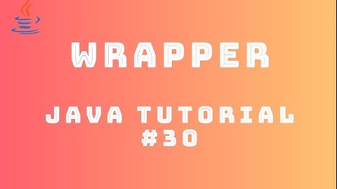 Java Tutorial 30 : Wrapper
