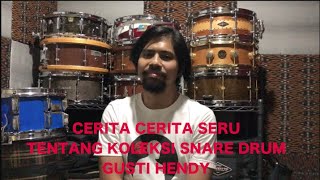 CERITA CERITA SERU TENTANG KOLEKSI SNARE DRUM GUSTI HENDY