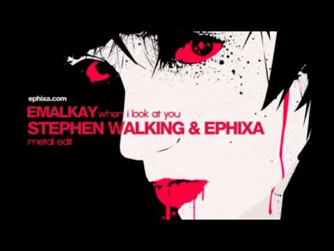 When I look at you (METAL EDIT) (Stephen Walking & Ephixa)