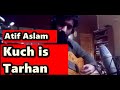 Kuch is tarah atif aslam fingerstyle cover doorie  mithoon