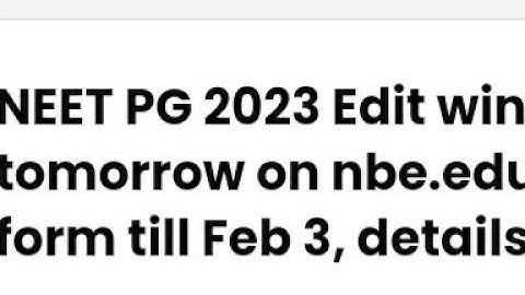 NEET PG 2023 EDIT WINDOW OPEN TODAY, HOW TO MAKE CHANGES, LATEST NEWS NEET PG IMPORTANT DATE