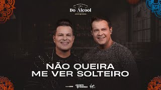 NÃO QUEIRA ME VER SOLTEIRO - João Neto e Frederico (No sentimento do Álcool - Vol 1)