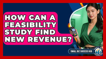How Can A Feasibility Study Find New Revenue? - Small Biz Success Hub