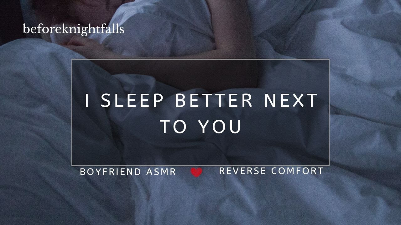 ASMR I Sleep Better Next To You YouTube ASMR I Sleep Better Next To You YouTube