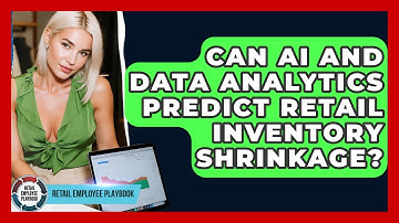 Can AI And Data Analytics Predict Retail Inventory Shrinkage? - Retail Employee Playbook