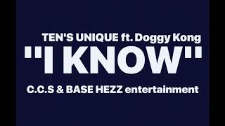 TEN'S UNIQUE ft Doggy Kong - I KNOW