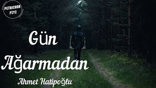 Ahmet Hatipoğlu - Gün Ağarmadan (Şarkı Sözü/Lyrics) HD Resimi