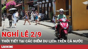 Thời tiết dịp nghỉ lễ 2.9 tại các điểm du lịch trên cả nước | BLĐ