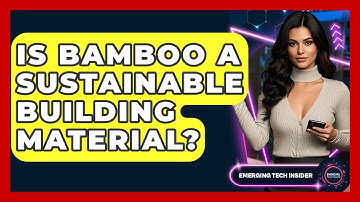 Is Bamboo A Sustainable Building Material? - Emerging Tech Insider