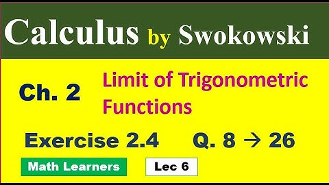 Calculus by Swokowski Ch 2 Lec 6 Exercise 2.4 Q 8 to 26. limit of trigonometric functions.