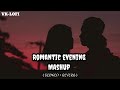 Romantic evening mashup  slowed reverb  vklofi