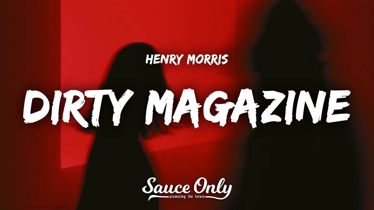 Henry Morris - Dirty Magazine (Lyrics)