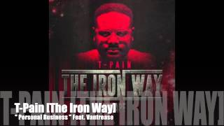 Personal Business (Feat. Vantrease) T-Pain [The Iron Way]