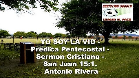 YO SOY LA VID - Predicaciones Cristianas Evangélicas - Predicacion - San Juan 15:1 - Antonio Rivera