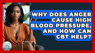 Why Does Anger Cause High Blood Pressure, And How Can CBT Help - CBT Toolkit