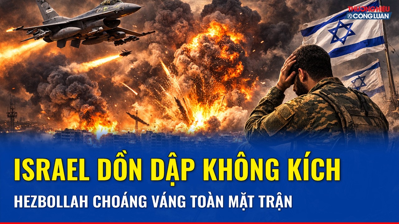 Israel mở chuỗi tấn công khốc liệt, Hezbollah chao đảo, Trung Đông đứng bên bờ vực hủy diệt