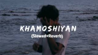 Khamoshiyan Slowed-Reverb|| Aesthetic Song||Love Song||New Sad Song