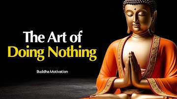 The Art of Doing Nothing – Why Stillness is Powerful | Zen Teachings for a Busy Mind