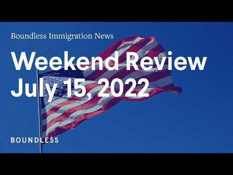 Boundless Immigration News: Weekend Review | July 15, 2022