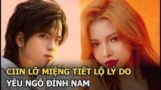 CiiN lỡ miệng tiết lộ lý do yêu Ngô Đình Nam