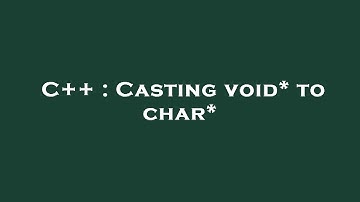 C++ : Casting void* to char*