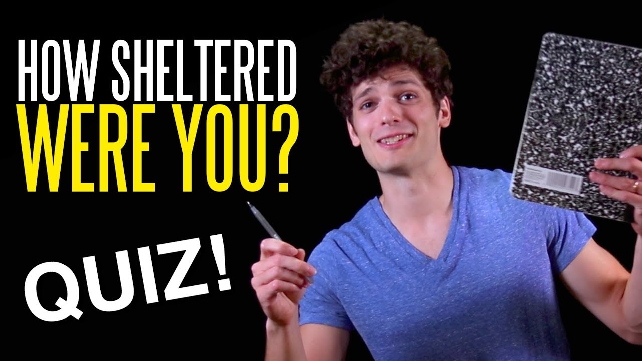 How Sheltered Were You?! (Take Our Quiz!)