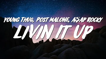 Young Thug - Livin It Up (Lyrics) ft. Post Malone & A$AP Rocky