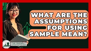 What Are The Assumptions For Using Sample Mean? - The Friendly Statistician