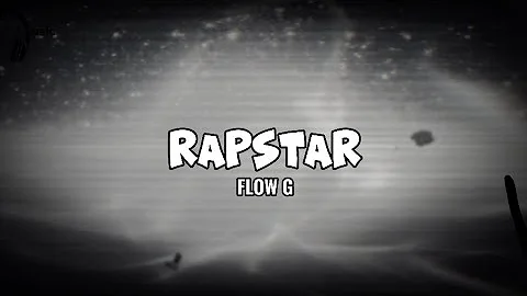 RAPSTAR - FLOW G (LYRICS)