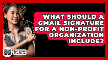 What Should A Gmail Signature For A Non-profit Organization Include? - TheEmailToolbox.com