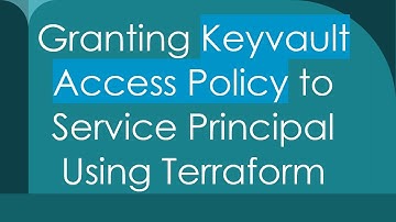 Granting Keyvault Access Policy to Service Principal Using Terraform