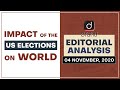 Impact of the US Elections on World | Editorial Analysis - Nov 04, 2020