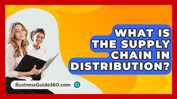 What Is The Supply Chain In Distribution? - BusinessGuide360.com