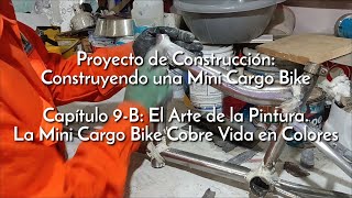 Construyendo una Mini Cargo Bike | Capítulo 9-A: El Arte de la Pintura... Vida en Colores