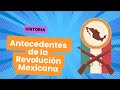 🔵Antecedentes de la Revolución Mexicana
