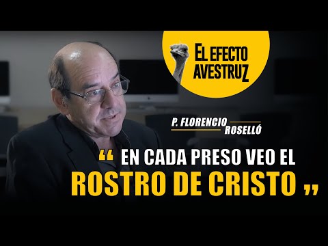 En cada preso veo el rostro de Cristo · Padre Florencio Roselló  || EL EFECTO AVESTRUZ
