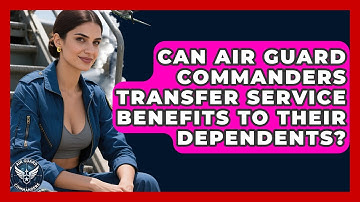 Can Air Guard Commanders Transfer Service Benefits to Their Dependents? - Air Guard Commanders