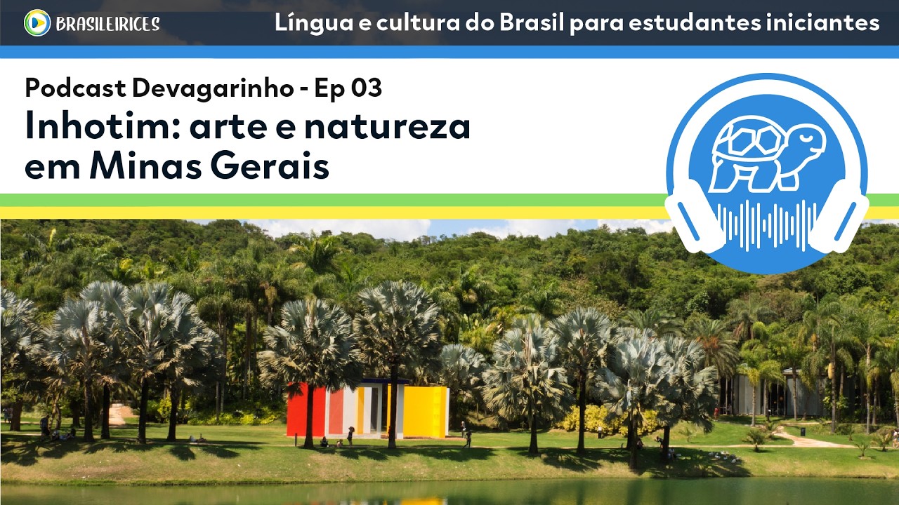 Podcast Devagarinho #3 | Inhotim: arte e natureza em Minas Gerais