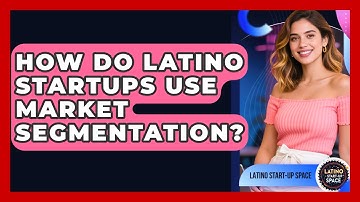 How Do Latino Startups Use Market Segmentation? - Latino Start Up Space