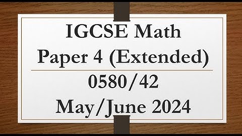 IGCSE Mathematics Paper 4 (Extended) 0580/42 May/June 2024