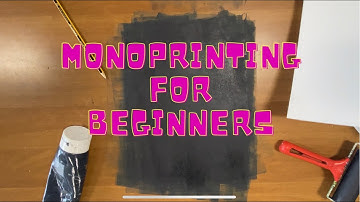 Monoprinting for Beginners