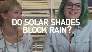 Do Solar Shades Block Rain?