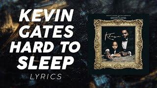 Kevin Gates - Hard To Sleep (LYRICS)
