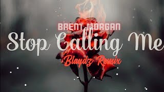 Brent Morgan - Stop Calling Me (Blaydz Moombah Chill Remix) 2022 Resimi